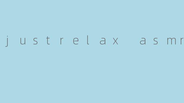 justrelax asmr